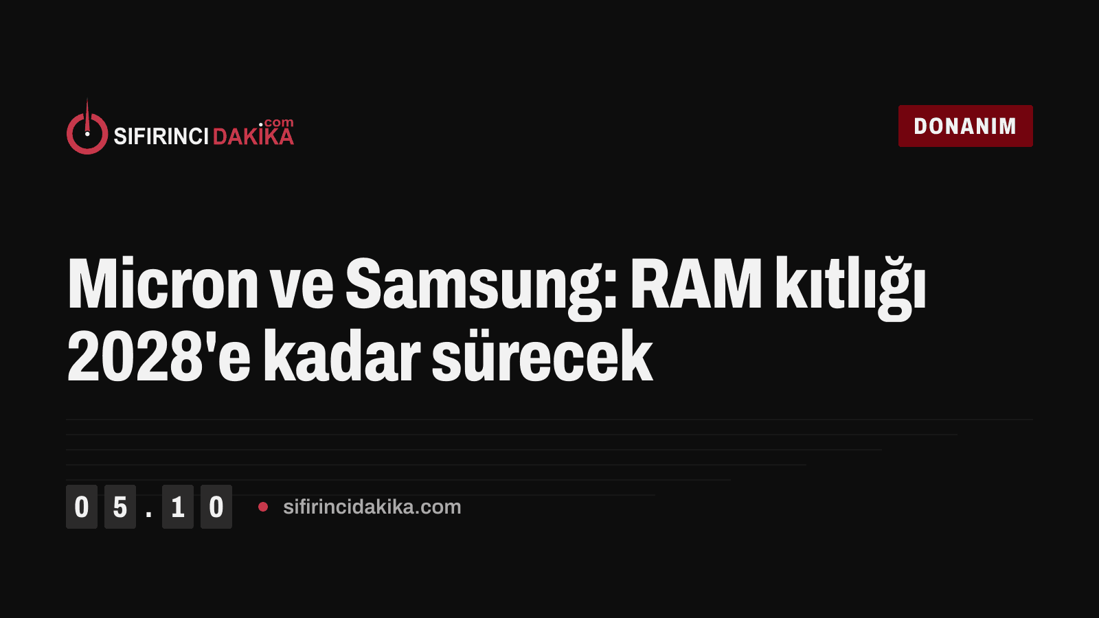 Micron ve Samsung: RAM kıtlığı 2028'e kadar sürecek