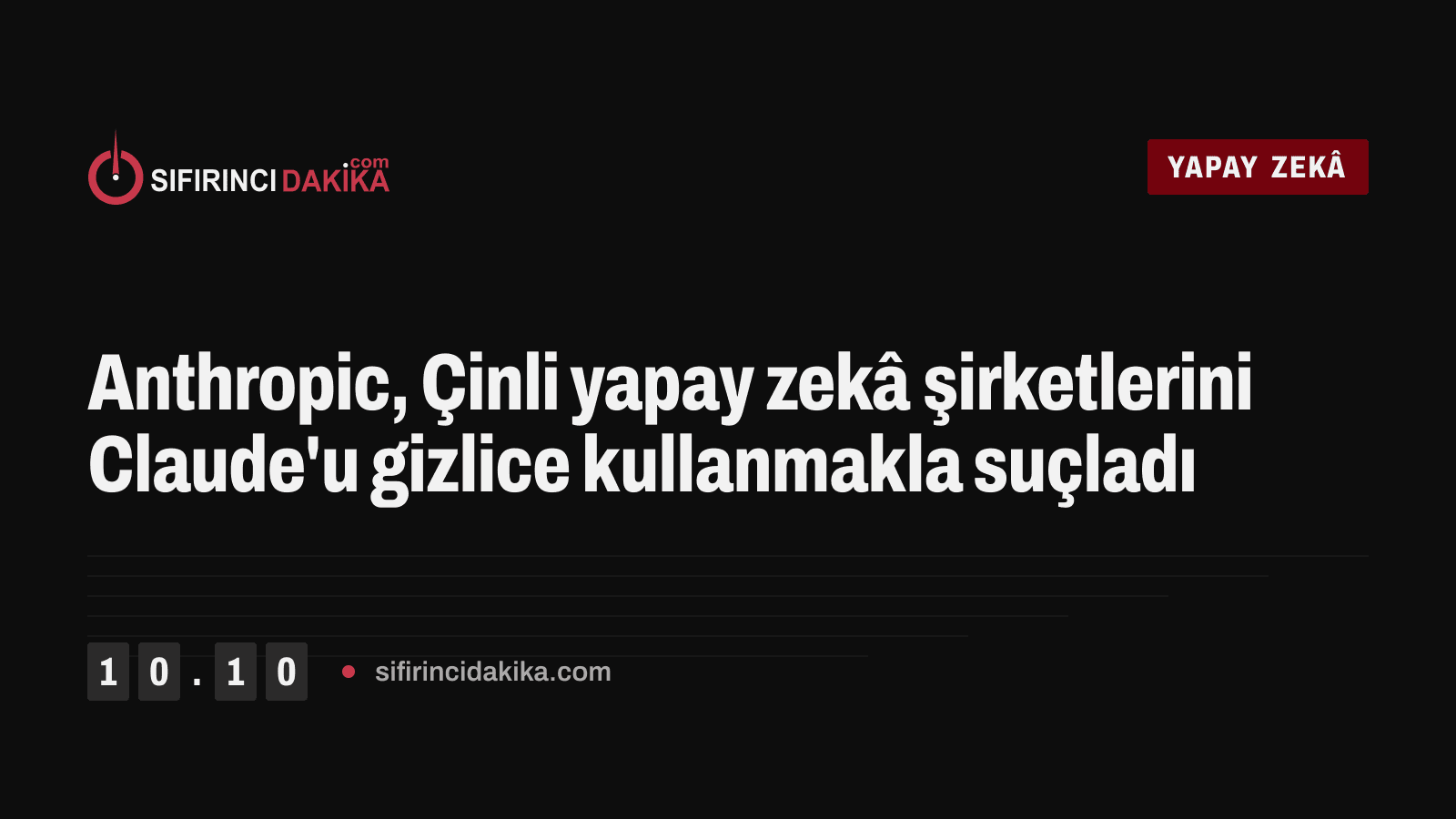 Anthropic, Çinli yapay zekâ şirketlerini Claude'u gizlice kullanmakla suçladı