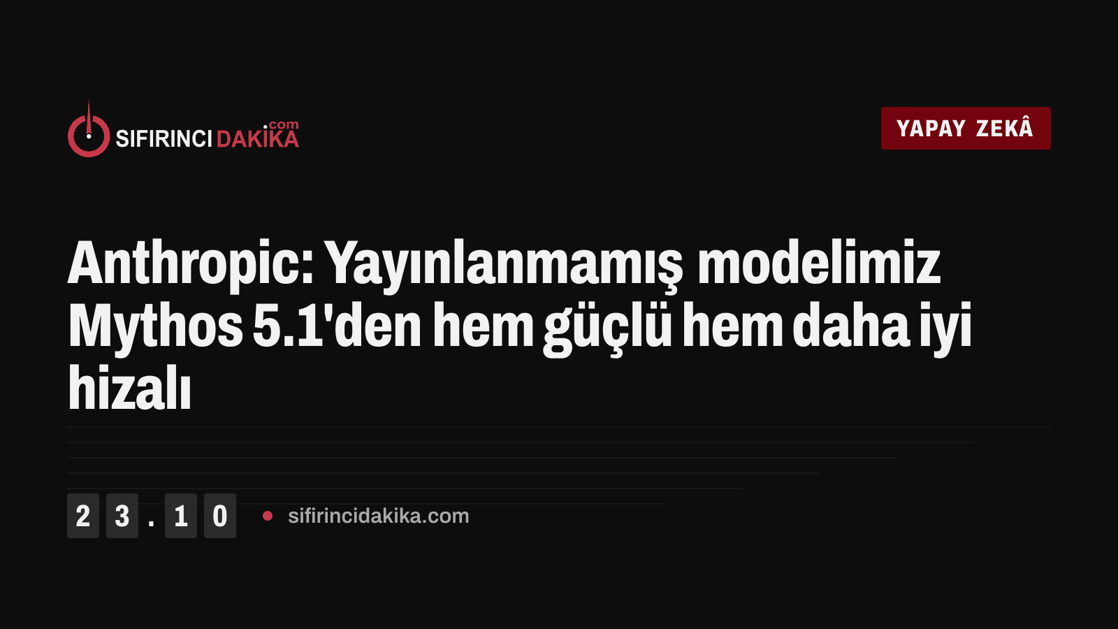 Anthropic: Yayınlanmamış modelimiz Mythos 5.1'den hem güçlü hem daha iyi hizalı