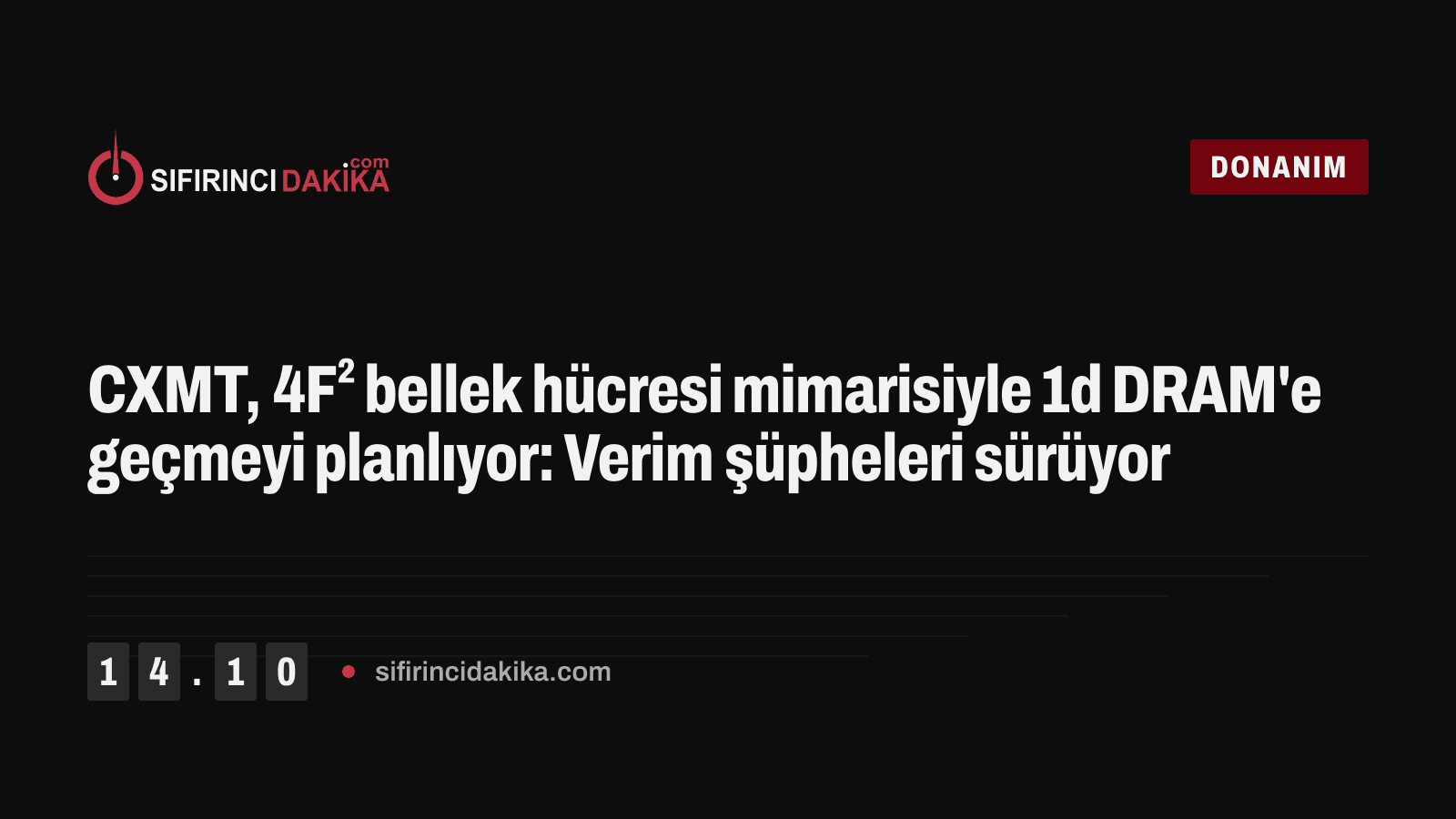 CXMT, 4F² bellek hücresi mimarisiyle 1d DRAM'e geçmeyi planlıyor: Verim şüpheleri sürüyor