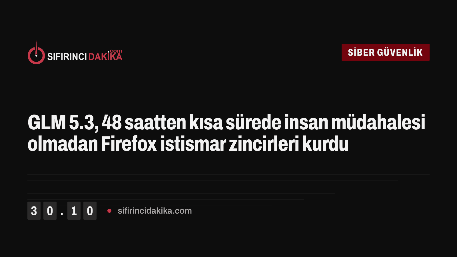 GLM 5.3, 48 saatten kısa sürede insan müdahalesi olmadan Firefox istismar zincirleri kurdu