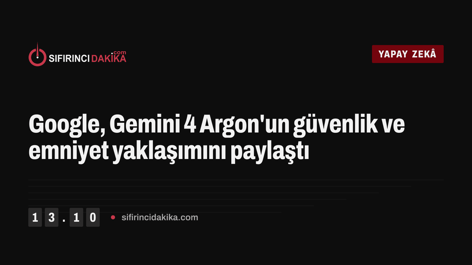 Google, Gemini 4 Argon'un güvenlik ve emniyet yaklaşımını paylaştı