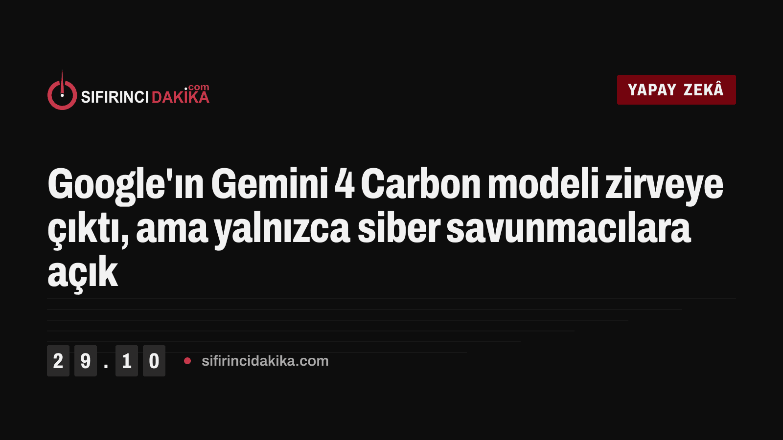 Google'ın Gemini 4 Carbon modeli zirveye çıktı, ama yalnızca siber savunmacılara açık