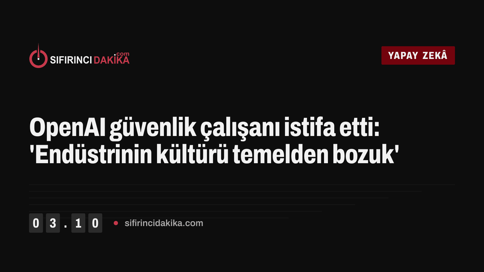 OpenAI güvenlik çalışanı istifa etti: 'Endüstrinin kültürü temelden bozuk'