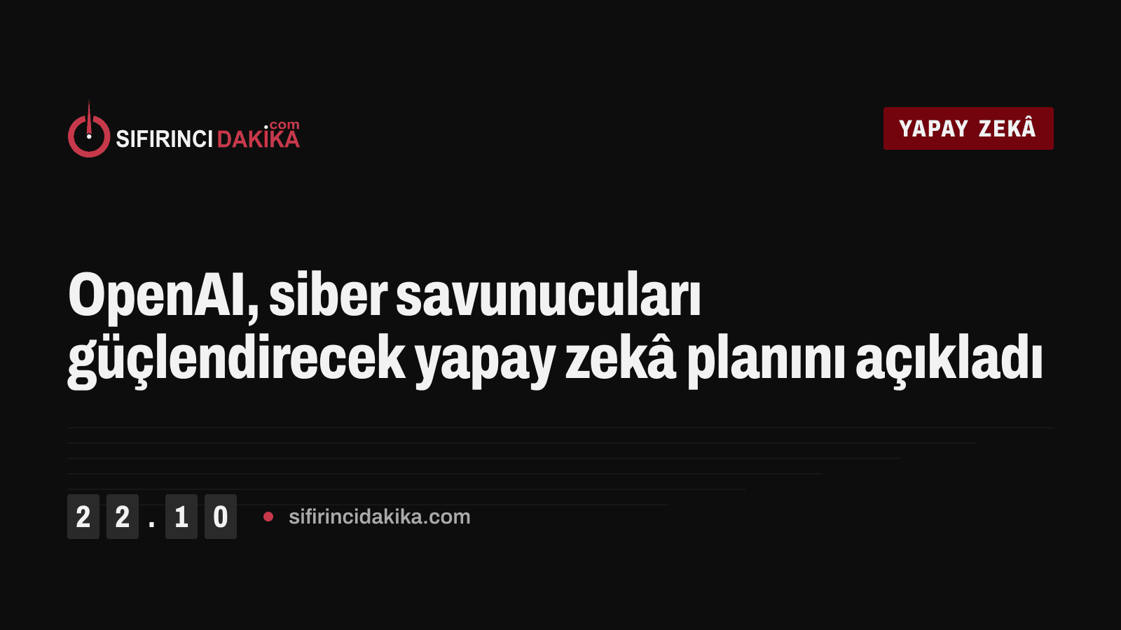 OpenAI, siber savunucuları güçlendirecek yapay zekâ planını açıkladı