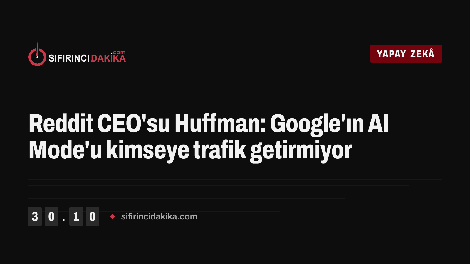 Reddit CEO'su Huffman: Google'ın AI Mode'u kimseye trafik getirmiyor