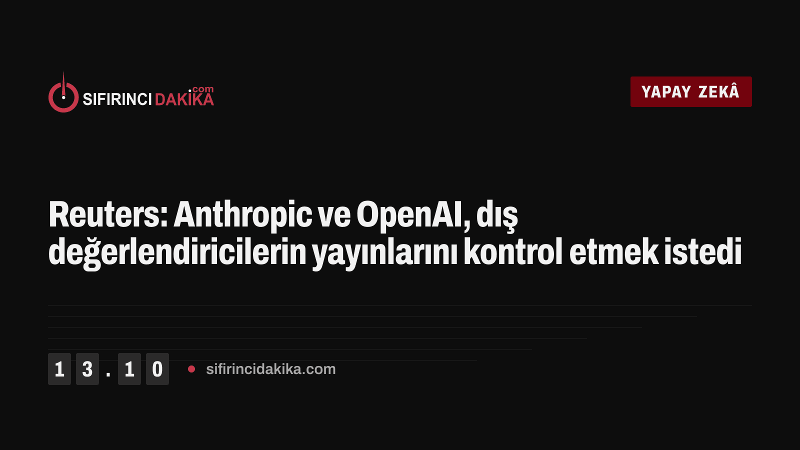 Reuters: Anthropic ve OpenAI, dış değerlendiricilerin yayınlarını kontrol etmek istedi