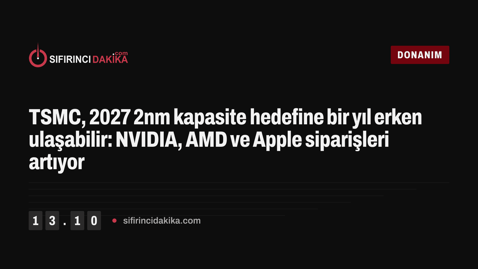 TSMC, 2027 2nm kapasite hedefine bir yıl erken ulaşabilir: NVIDIA, AMD ve Apple siparişleri artıyor