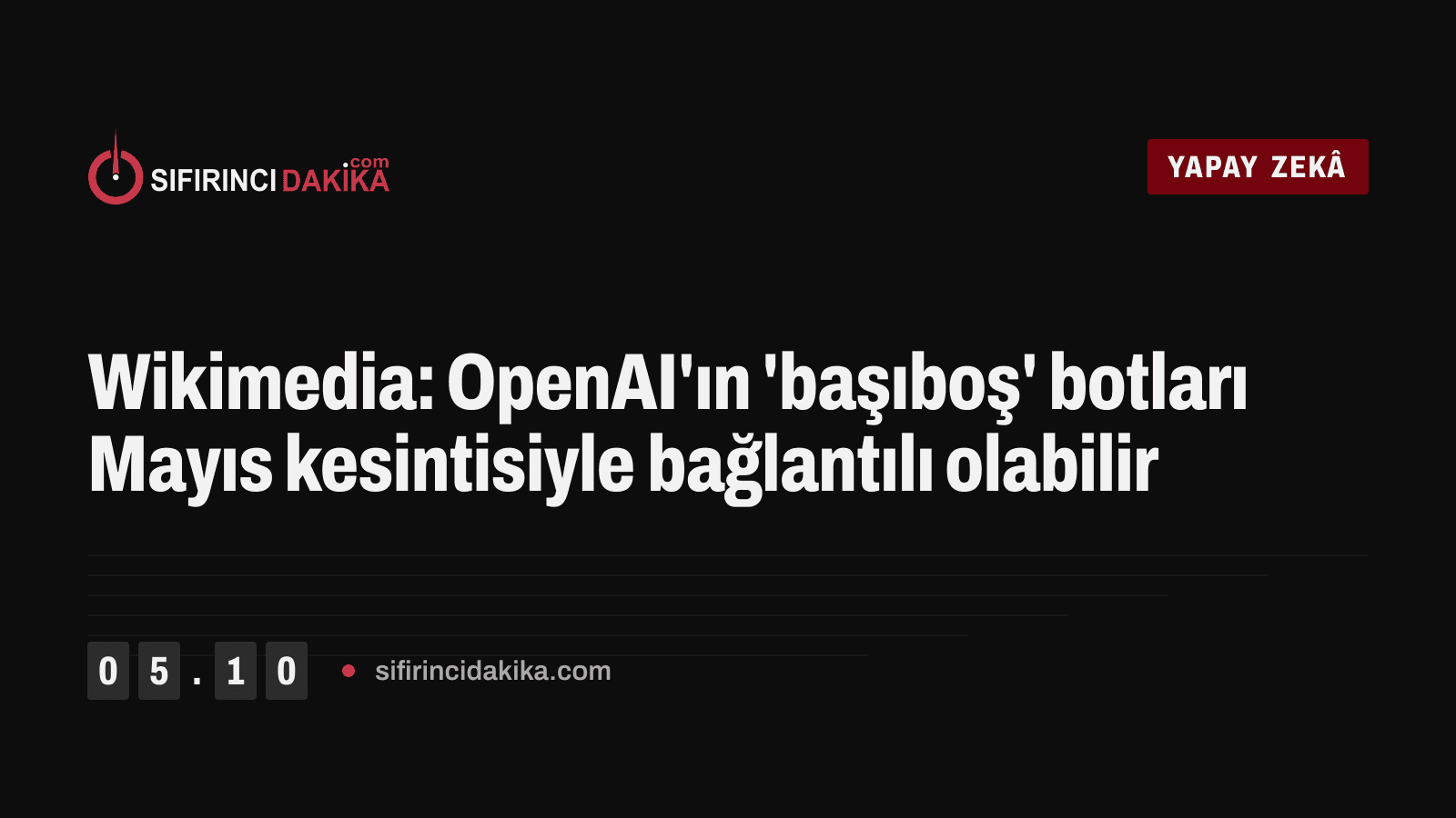 Wikimedia: OpenAI'ın 'başıboş' botları Mayıs kesintisiyle bağlantılı olabilir